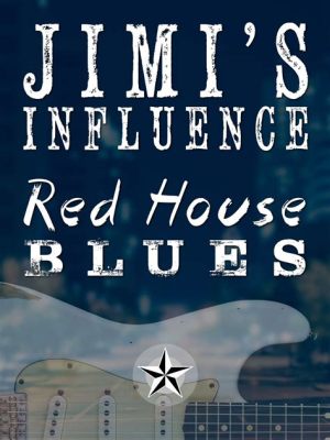 Red House  : บลูส์อารมณ์เข้มข้นที่ไหลลื่นราวกับสายน้ำผึ้งบนเครื่องดนตรี